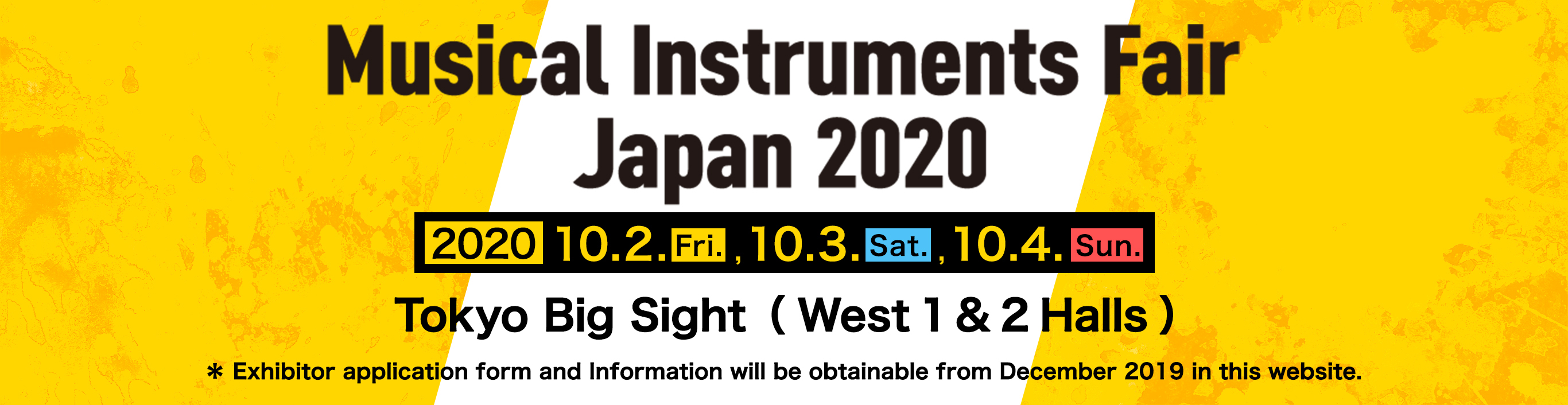 MUSICAL INSTRUMENTS FAIR JAPAN 2020 Date: October 2(Fri.), 3(Sat), 4(Sun.)Venue: Tokyo Big Sight (West 1 & 2 Halls)＊ Exhibitor application form and Information will be obtainable from December 2019 in this website.